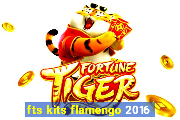 fts kits flamengo 2016